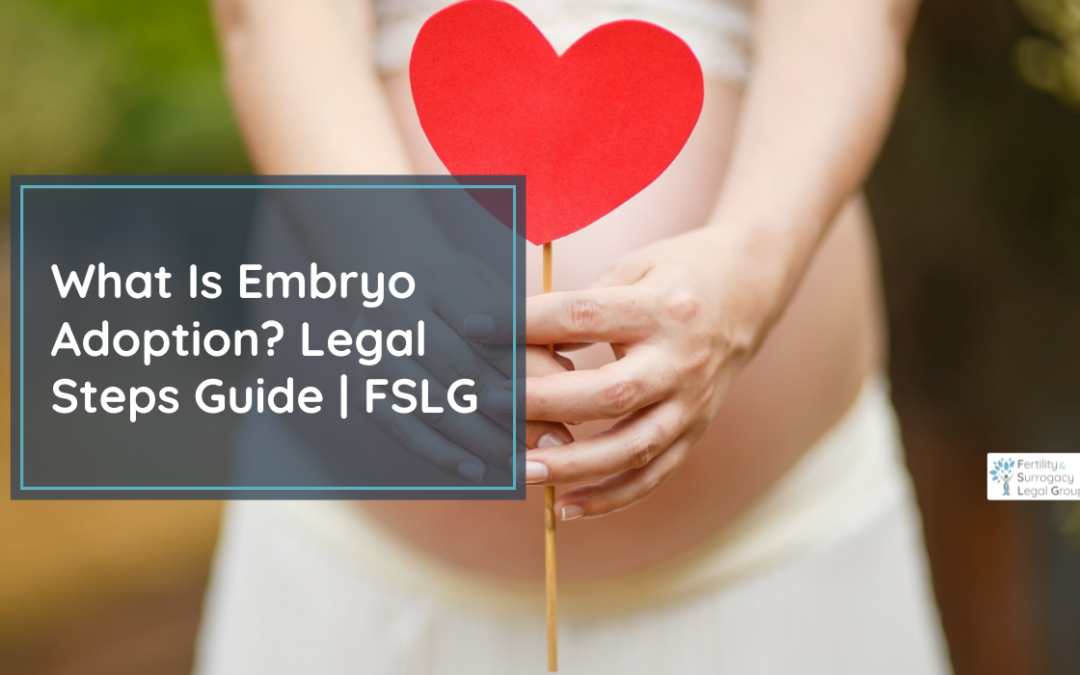 What Is Embryo Adoption and What Are the Legal Steps Involved?