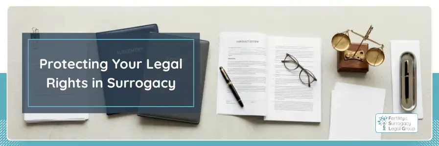Protecting Your Legal Rights in Surrogacy Protecting Your Legal Rights in Surrogacy